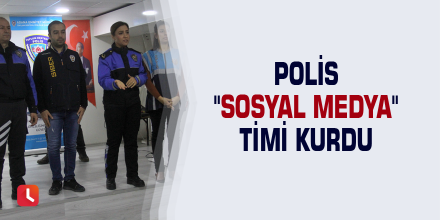 Polis "sosyal medya" timi kurdu