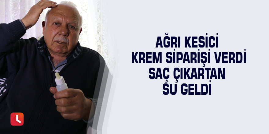 Ağrı kesici krem siparişi verdi saç çıkartan su geldi