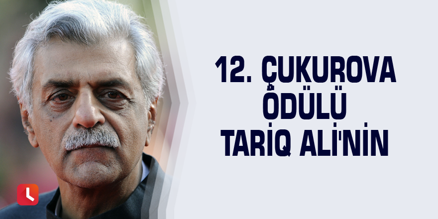 12. Çukurova Ödülü Tariq Ali'nin