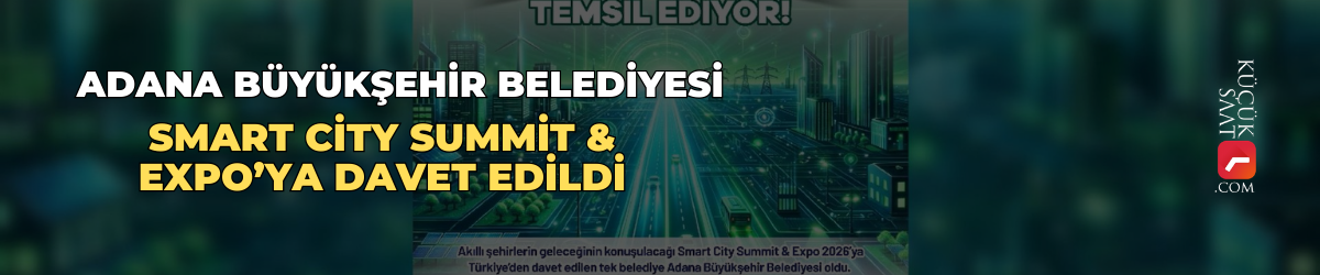 Adana Büyükşehir Belediyesi Smart City Summit & Expo’ya davet edildi