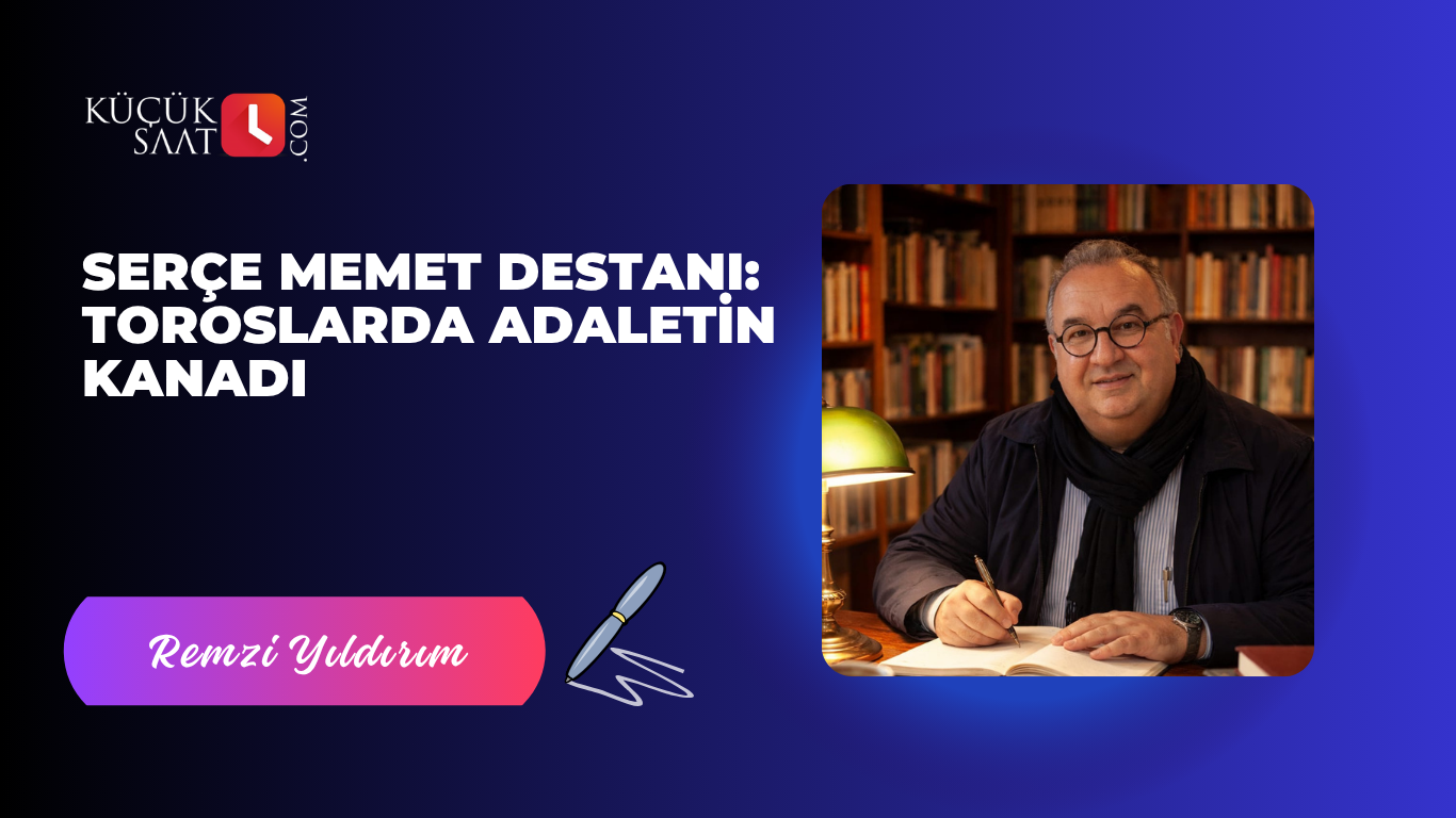 Serçe Memet Destanı: Toroslarda Adaletin Kanadı