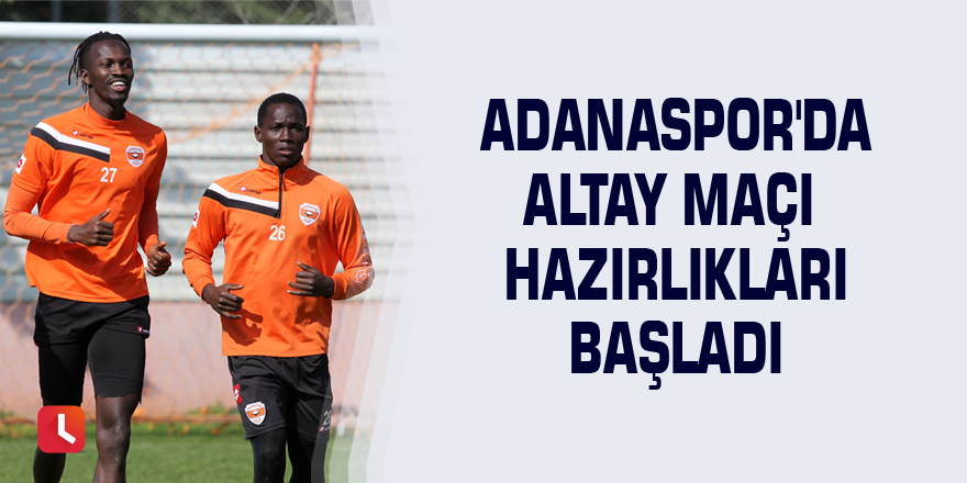 Adanaspor'da Altay maçı hazırlıkları başladı