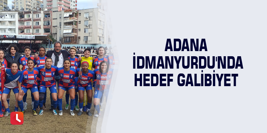 Adana İdmanyurdu'nda hedef galibiyet