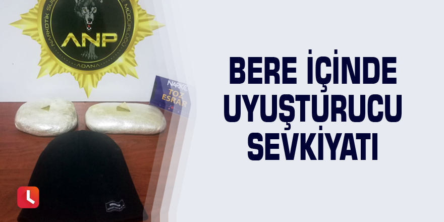 Bere içinde uyuşturucu sevkiyatı