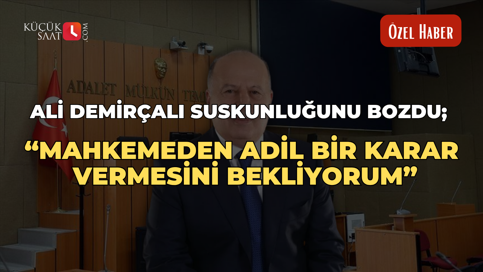 Ali Demirçalı suskunluğunu bozdu; “Mahkemeden adil bir karar vermesini bekliyorum”