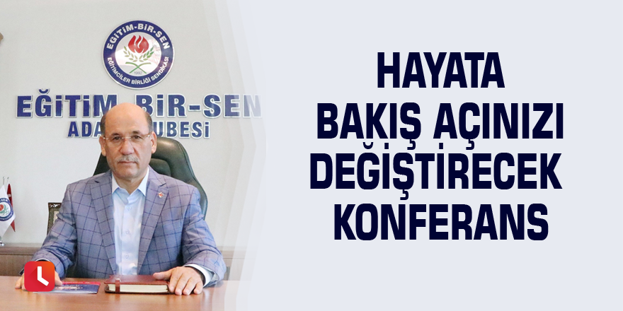 Hayata bakış açınızı değiştirecek konferans