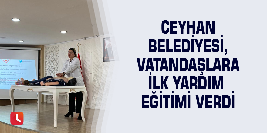 Ceyhan belediyesi, vatandaşlara ilk yardım eğitimi verdi