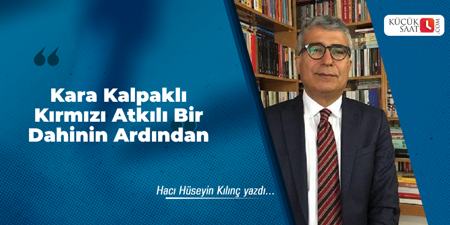 Kara Kalpaklı Kırmızı Atkılı Bir Dahinin Ardından
