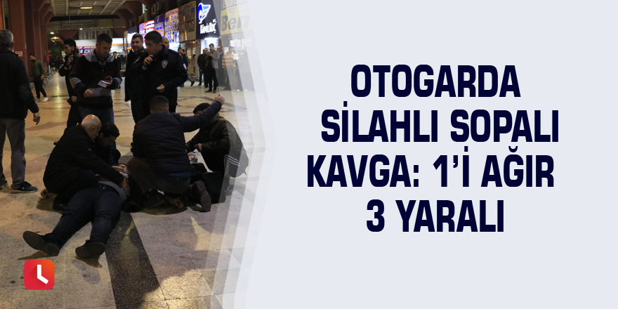 Otogarda silahlı sopalı kavga: 1’i ağır 3 yaralı