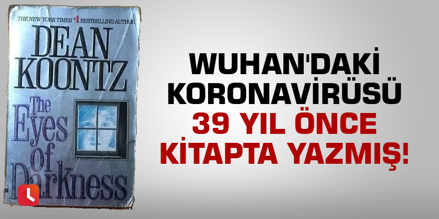 Wuhan'daki virüsü 39 yıl önce kitapta yazmış!