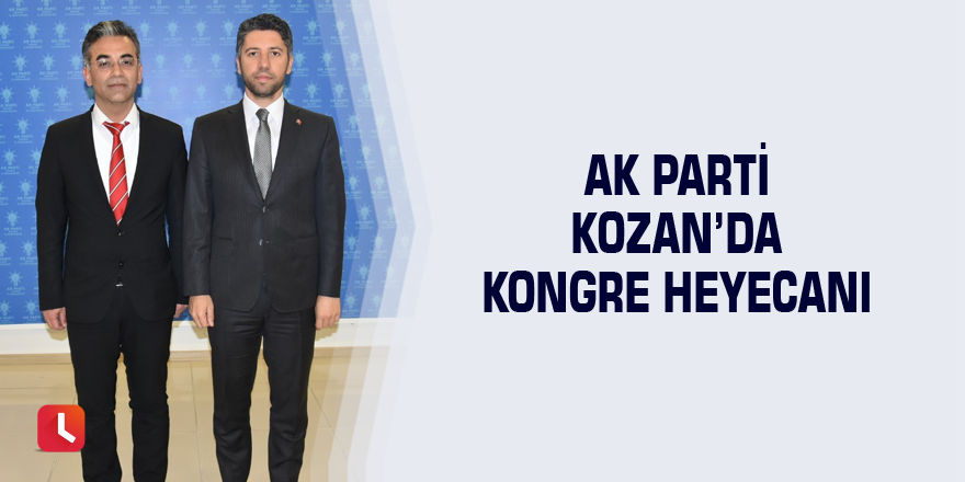 AK Parti Kozan’da kongre heyecanı