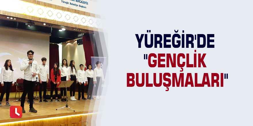 Yüreğir'de "Gençlik Buluşmaları"