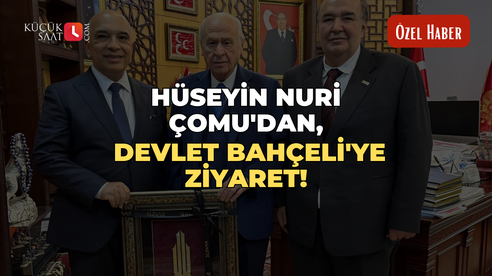 Hüseyin Nuri Çomu'dan, Devlet Bahçeli'ye ziyaret!