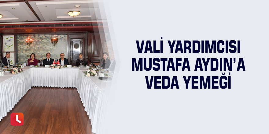 Vali Yardımcısı Mustafa Aydın'a veda yemeği