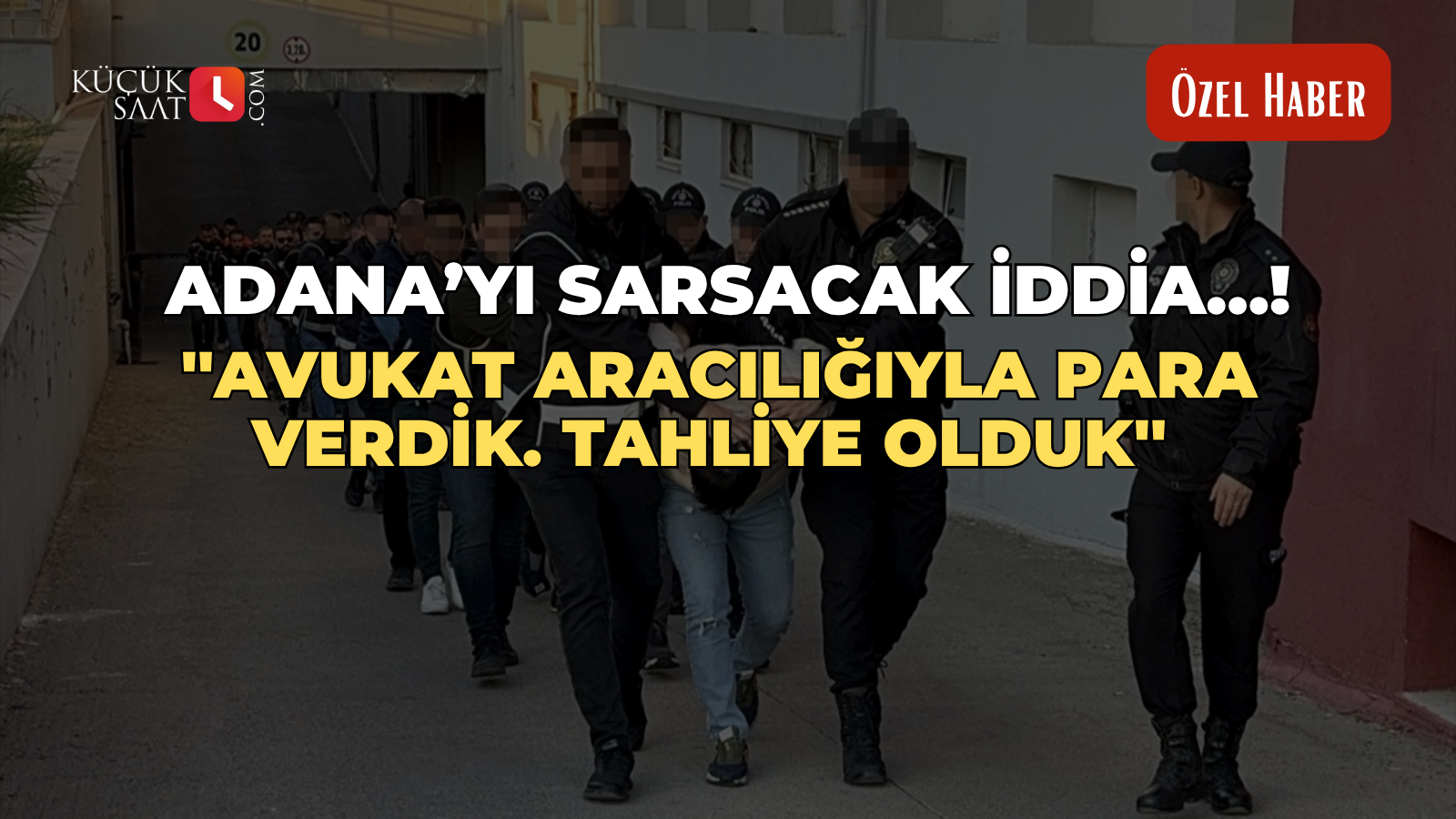 Adana’yı sarsacak iddia…! ''Avukat aracılığıyla para verdik. tahliye olduk''