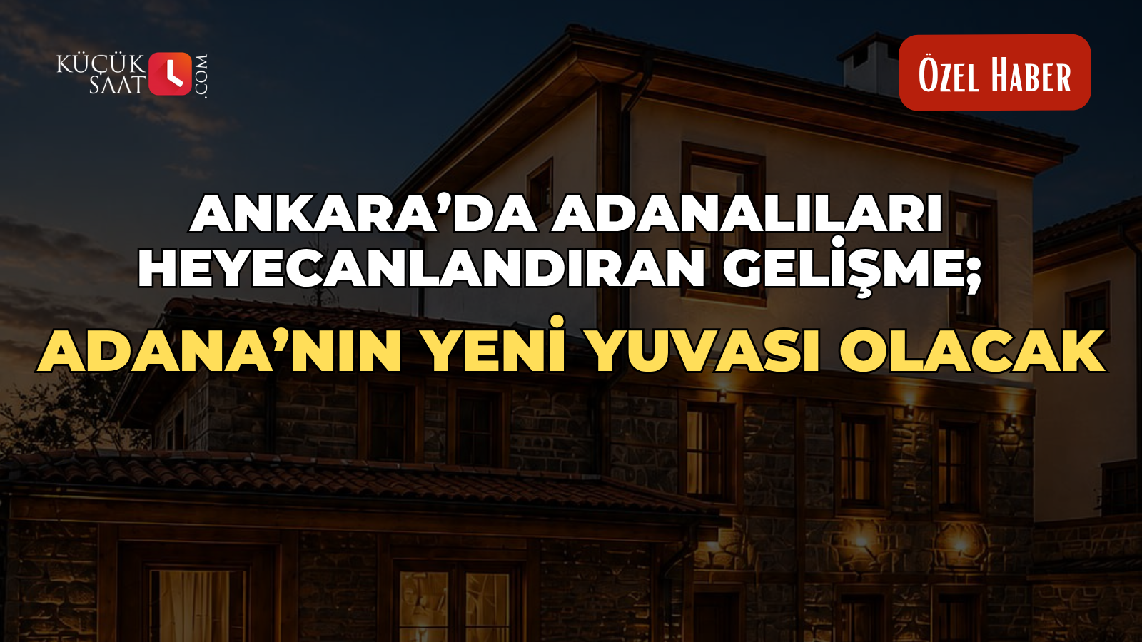Ankara’da Adanalıları Heyecanlandıran Gelişme; Adana’nın Yeni Yuvası Olacak