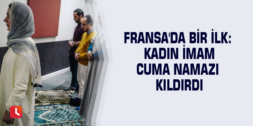 Fransa'da bir ilk: Kadın imam cuma namazı kıldırdı