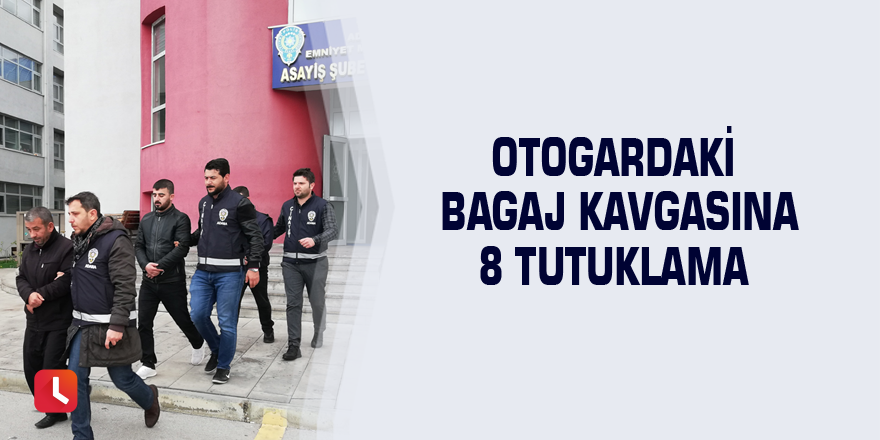 Otogardaki bagaj kavgasına 8 tutuklama