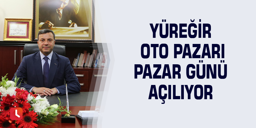 Yüreğir Oto Pazarı Pazar günü açılıyor