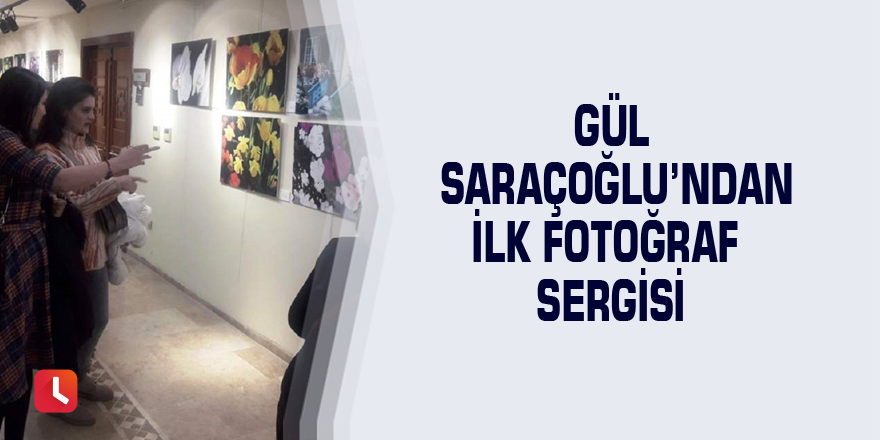 Gül Saraçoğlu’ndan ilk fotoğraf sergisi