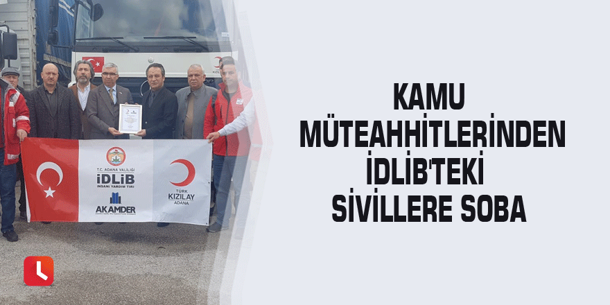 Kamu müteahhitlerinden İdlib'teki sivillere soba