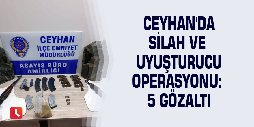 Ceyhan'da silah ve uyuşturucu operasyonu: 5 gözaltı