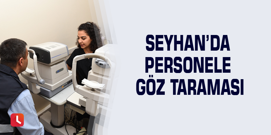 Seyhan’da personele göz taraması