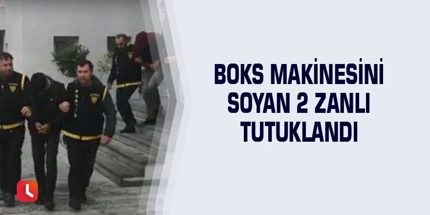 Boks makinesini soyan 2 zanlı tutuklandı