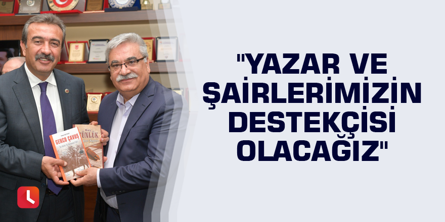 Çetin: "Yazar ve şairlerimizin destekçisi olacağız"