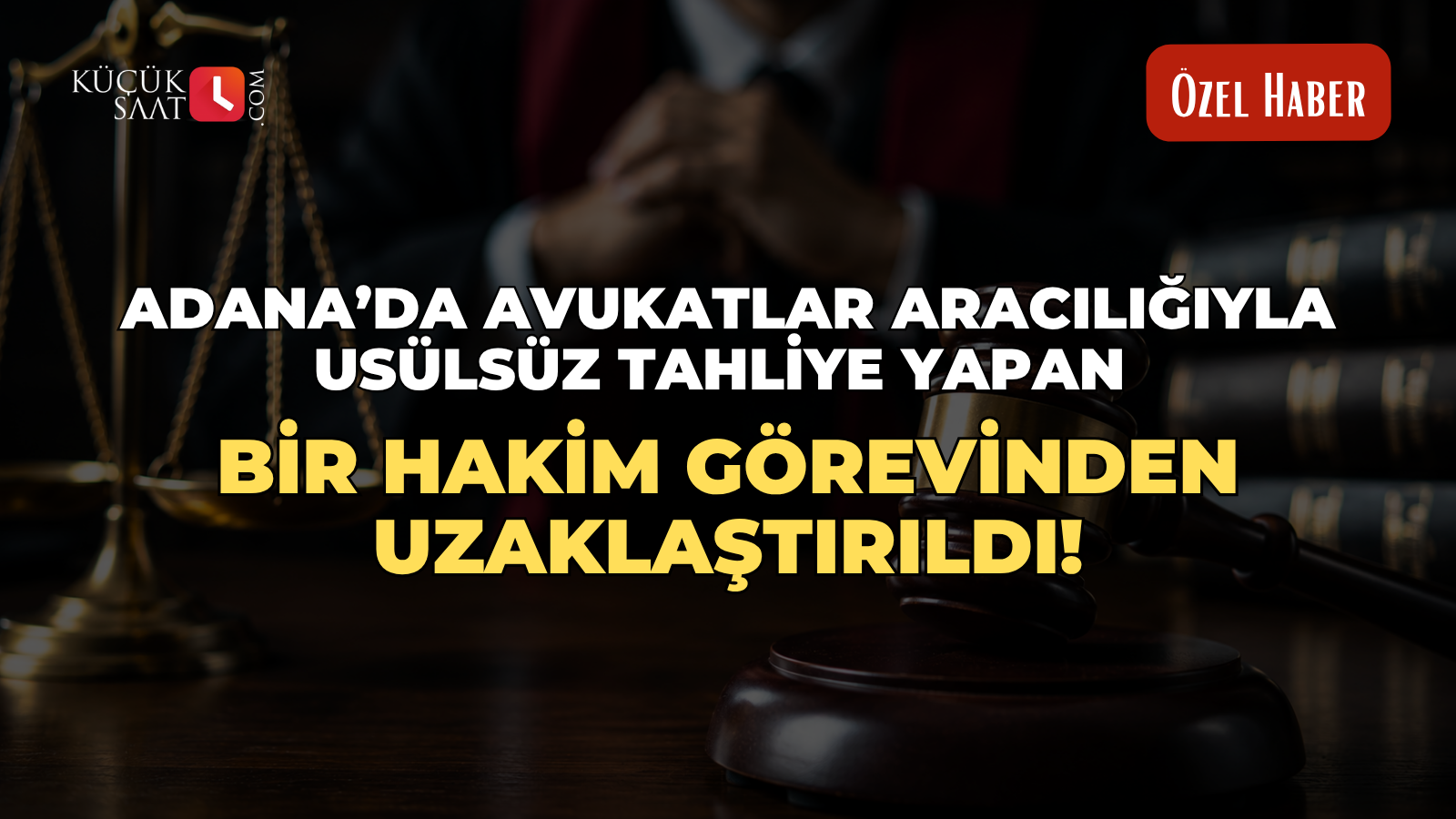 Adana’da avukatlar aracılığıyla usülsüz tahliye yapan bir hakim görevinden uzaklaştırıldı!
