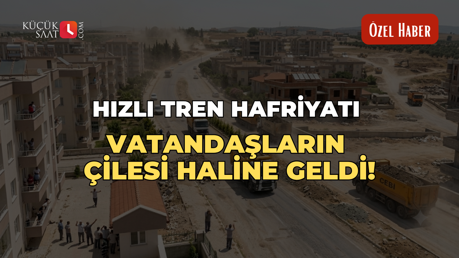 Hızlı tren hafriyatı, vatandaşların çilesi haline 