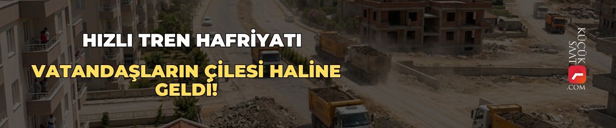 Hızlı tren hafriyatı, vatandaşların çilesi haline geldi!
