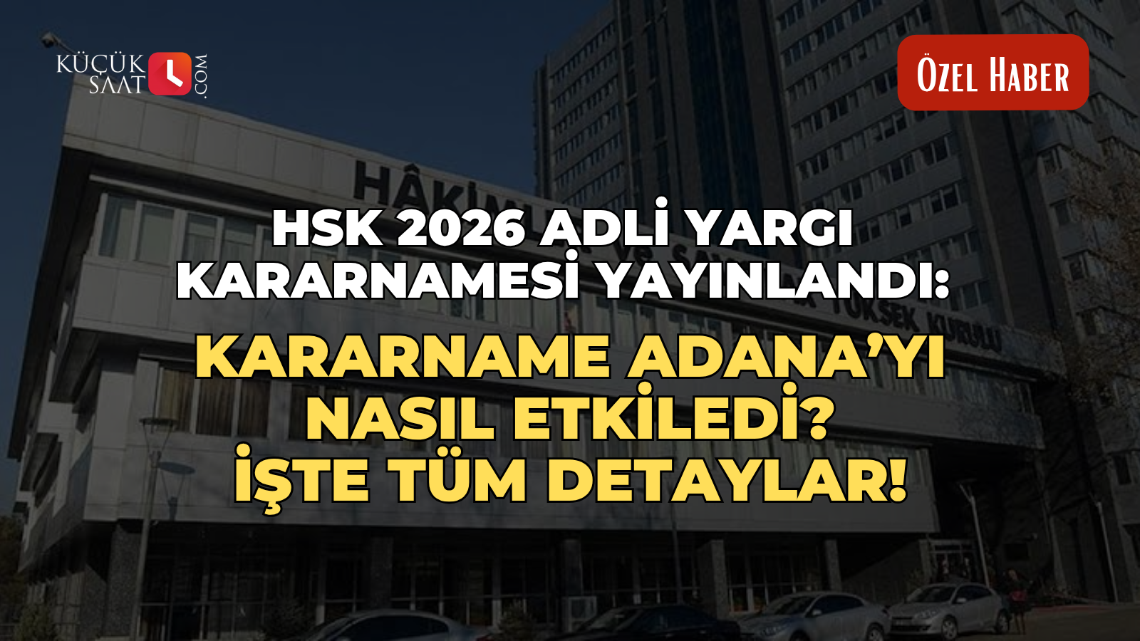 HSK 2026 Adli Yargı Kararnamesi yayınlandı: Kararname Adana’yı nasıl etkiledi? İşte tüm detaylar!