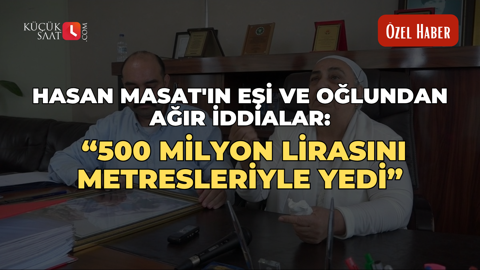 Hasan Masat'ın eşi ve oğlundan ağır iddialar: “500 milyon lirasını metresleriyle yedi”