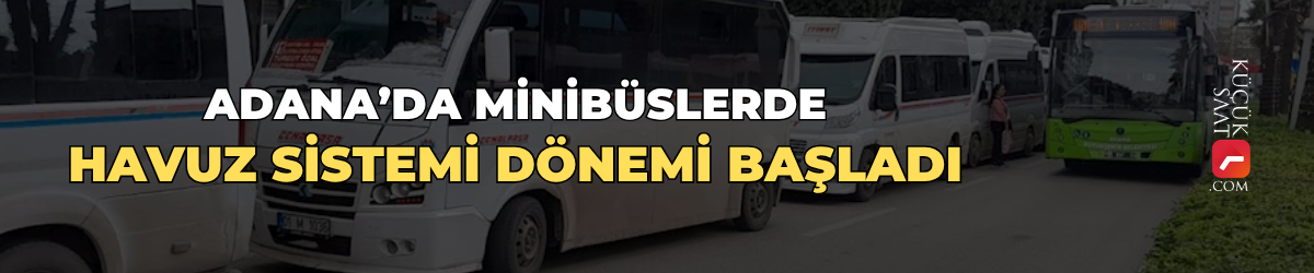 Adana’da minibüslerde havuz sistemi dönemi başladı