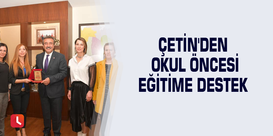 Çetin'den okul öncesi eğitime destek