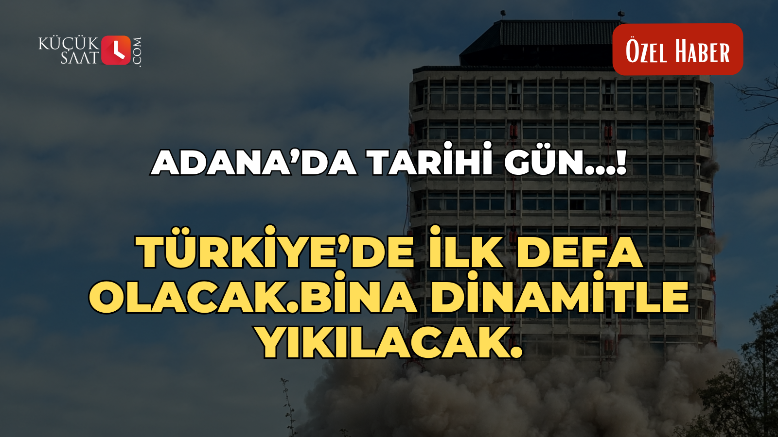Adana’da tarihi gün…! Türkiye’de ilk defa olacak. Bina dinamitle yıkılacak.