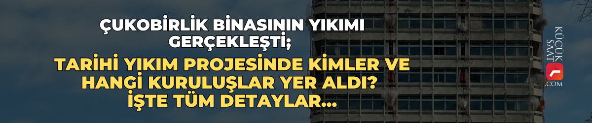 Çukobirlik binasının yıkımı gerçekleşti; Tarihi yıkım projesinde kimler ve hangi kuruluşlar yer aldı? İşte tüm detaylar...
