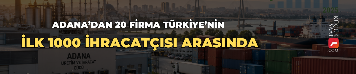 Adana’dan 20 firma Türkiye’nin ilk 1000 ihracatçısı arasında