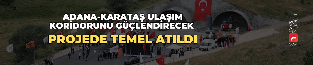 Adana-Karataş ulaşım koridorunu güçlendirecek projede temel atıldı