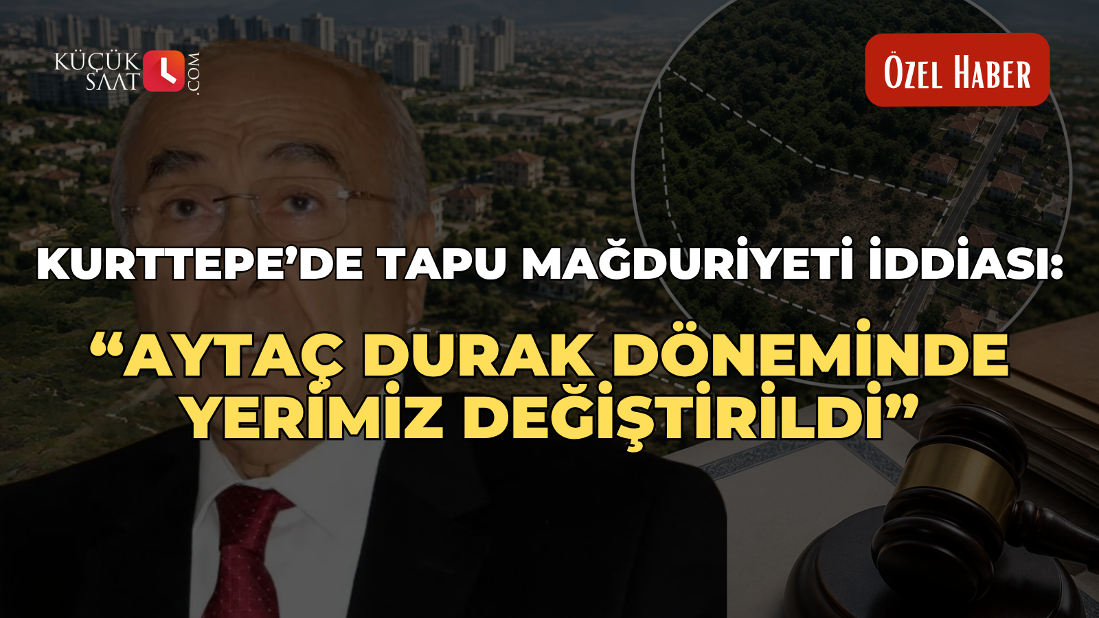 Kurttepe’de tapu mağduriyeti iddiası: “Aytaç Durak döneminde yerimiz değiştirildi”