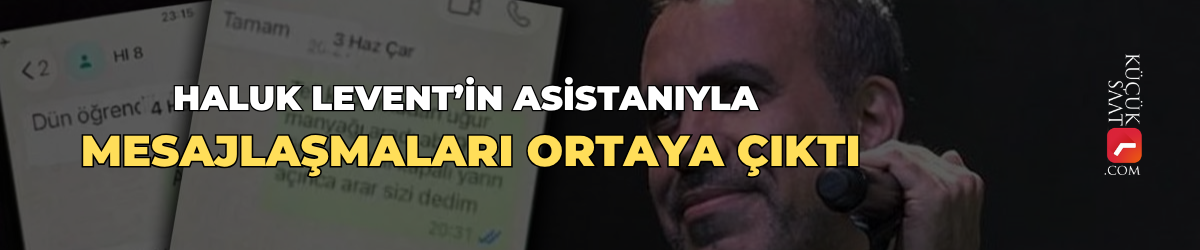 Haluk Levent’in asistanıyla mesajlaşmaları ortaya çıktı
