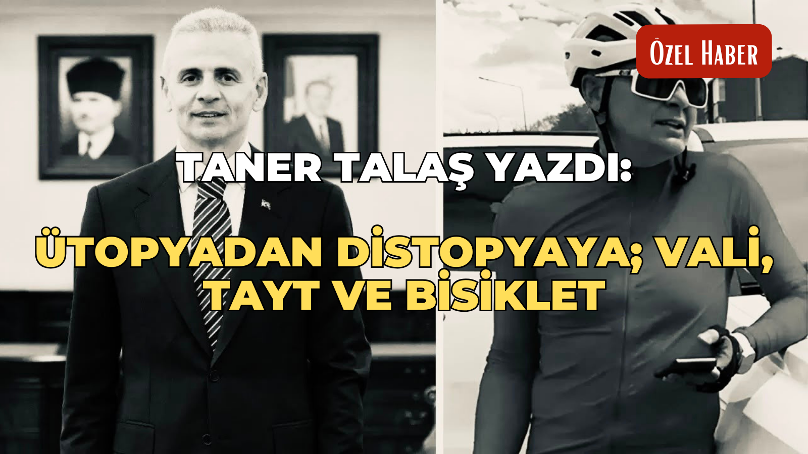 Taner Talaş yazdı: Ütopyadan distopyaya; vali, tayt ve bisiklet