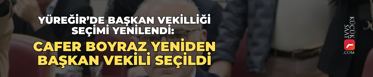 Yüreğir’de başkan vekilliği seçimi yenilendi: Cafer Boyraz yeniden başkan vekili seçildi