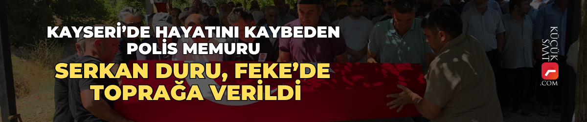 Kayseri’de hayatını kaybeden polis memuru Serkan Duru, Feke’de toprağa verildi