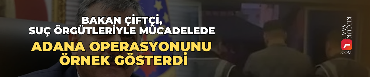 Bakan Çiftçi, suç örgütleriyle mücadelede Adana operasyonunu örnek gösterdi