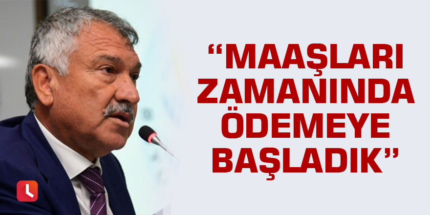 Karalar: Maaşları zamanında ödemeye başladık