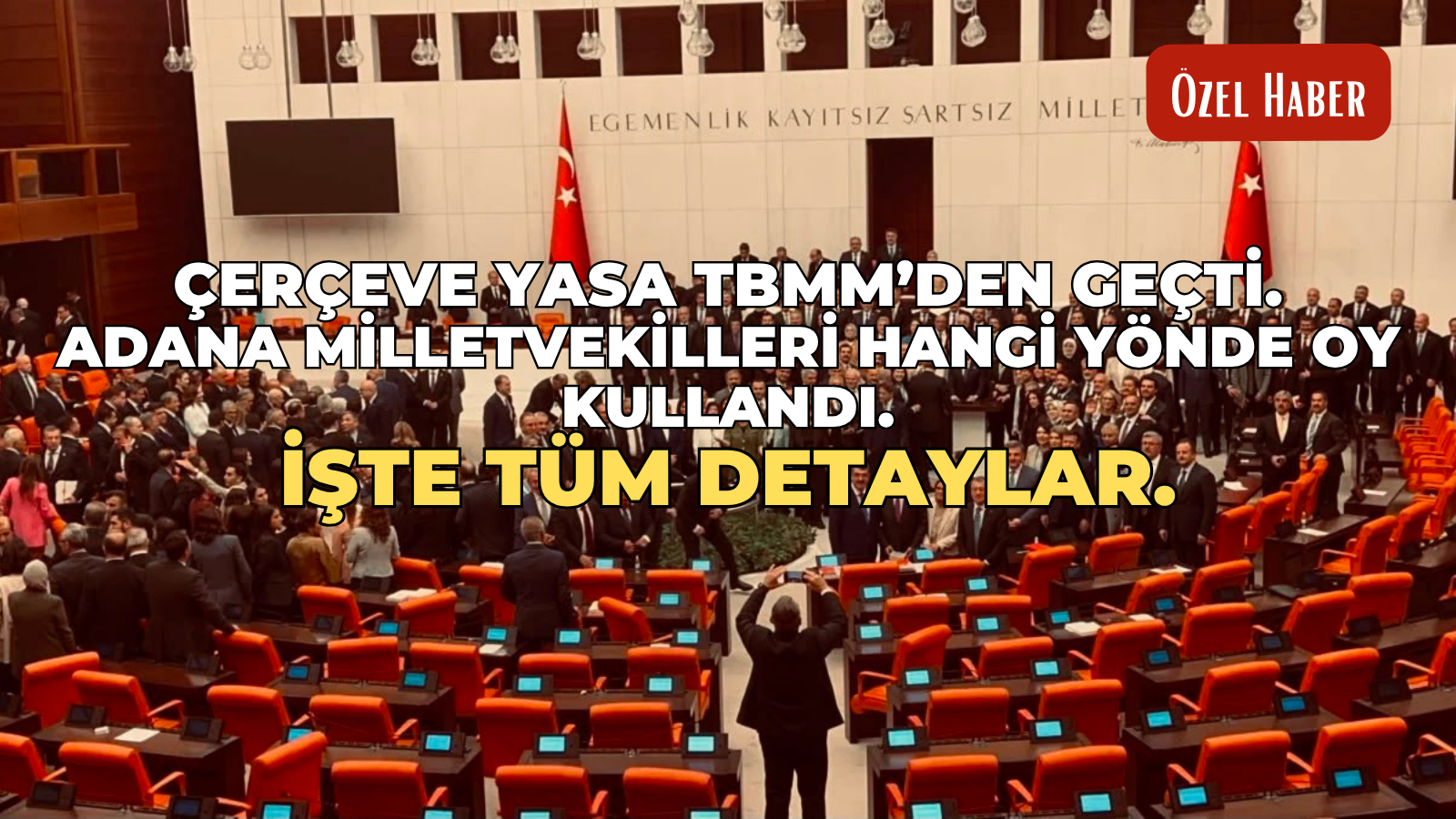 Çerçeve yasa TBMM’den geçti: Adana Milletvekilleri hangi yönde oy kullandı? İşte tüm detaylar
