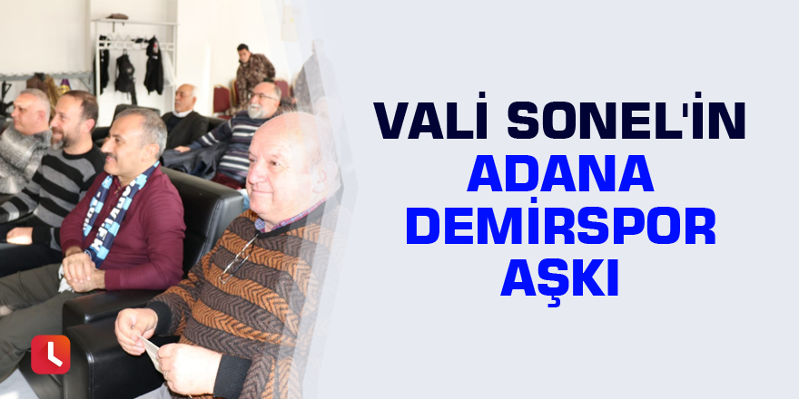 Vali Sonel'in Adana Demirspor aşkı