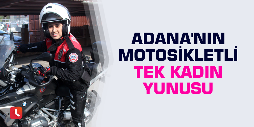 Adana'nın motosikletli tek kadın yunusu